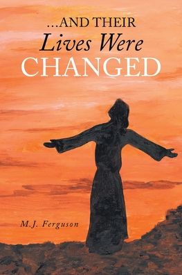 Cover for M. J. Ferguson · ... and Their Lives Were Changed (Book) (2022)