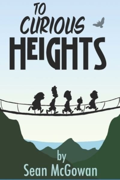 To Curious Heights - Sean McGowan - Kirjat - Independently Published - 9781686627330 - torstai 15. elokuuta 2019