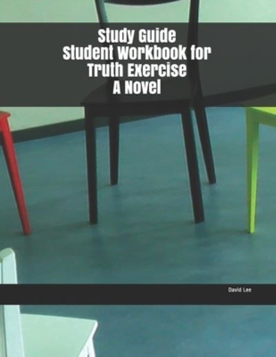 Cover for David Lee · Study Guide Student Workbook for Truth Exercise A Novel (Pocketbok) (2019)