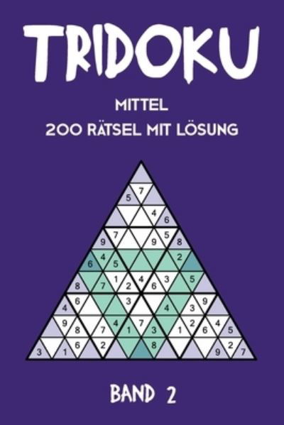 Cover for Tewebook Tridoku · Tridoku Mittel 200 Ratsel Mit Loesung Band 2 (Paperback Book) (2019)