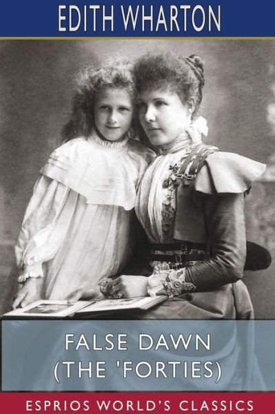 Cover for Edith Wharton · False Dawn (The 'Forties) (Esprios Classics) (Pocketbok) (2023)