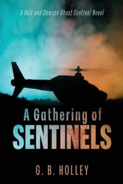 Gathering of Sentinels - G. B. Holley - Livros - Unknown Publisher - 9781735651330 - 10 de outubro de 2023