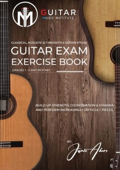 Guitar Exam Exercise Book - James Akers - Bøker - WM - 9781739947330 - 1. juli 2022