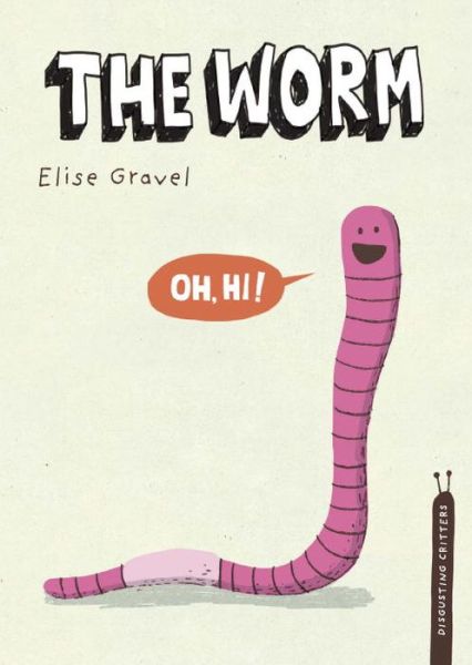 Cover for Elise Gravel · The Worm (Disgusting Creatures) (Hardcover Book) (2014)