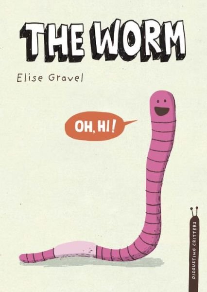 Cover for Elise Gravel · The Worm (Disgusting Creatures) (Inbunden Bok) (2014)