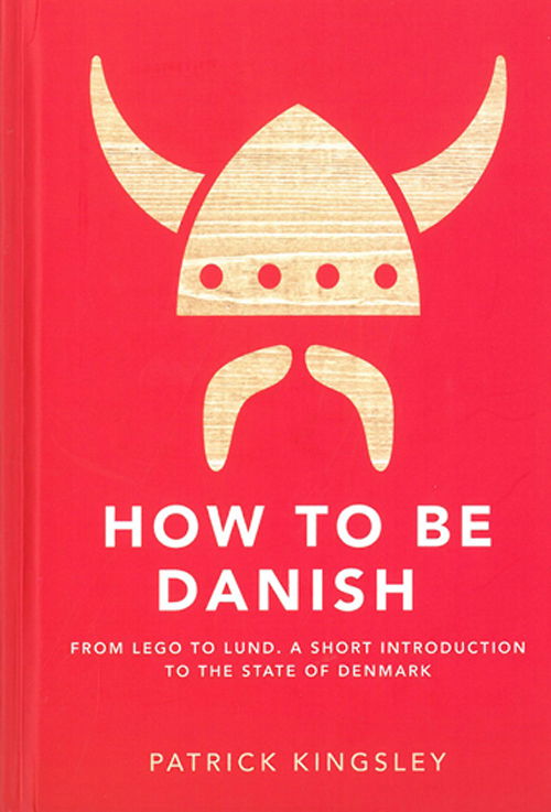 Cover for Patrick Kingsley · How to be Danish (Book) (2012)