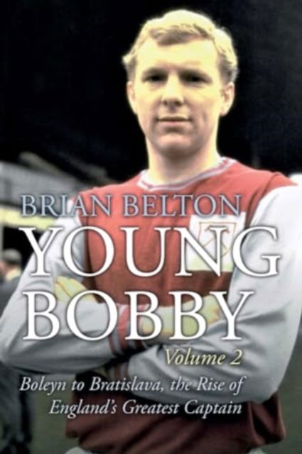 Cover for Brian Belton · Young Bobby - The Bobby Moore Story Vol 2: Boleyn to Bratislava, the Rise of England's Greatest Captain (Paperback Book) (2023)