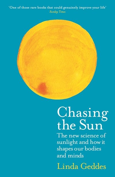 Cover for Geddes, Linda (Features Editor) · Chasing the Sun: The New Science of Sunlight and How it Shapes Our Bodies and Minds (Paperback Bog) [Main edition] (2019)