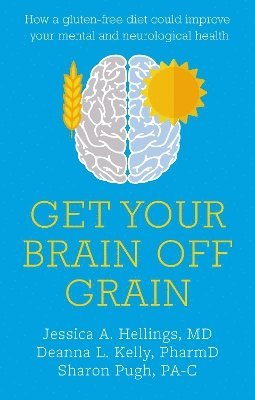 Cover for Jessica Hellings · Get Your Brain off Grain: How a gluten-free diet could improve your mental and neurological health (Paperback Book) (2025)