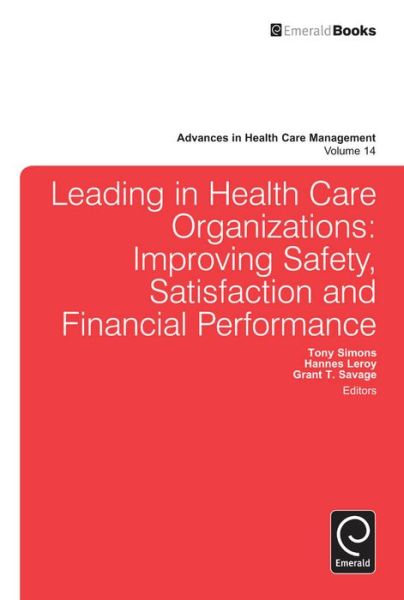 Cover for Tony Simons · Leading In Health Care Organizations: Improving Safety, Satisfaction, and Financial Performance - Advances in Health Care Management (Hardcover Book) (2013)