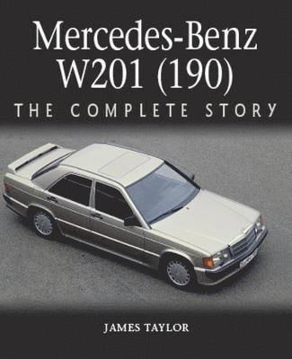 Cover for James Taylor · Mercedes-Benz W201 (190): The Complete Story (Hardcover bog) (2020)