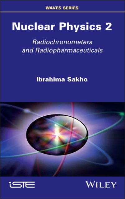 Cover for Sakho, Ibrahima (Iba Der Thiam University, Senegal) · Nuclear Physics 2: Radiochronometers and Radiopharmaceuticals (Hardcover Book) (2024)