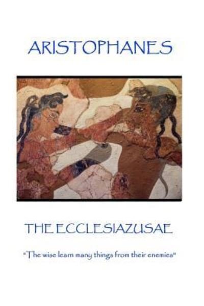 Cover for Aristophanes · Aristophanes - The Ecclesiazusae (Paperback Book) (2017)