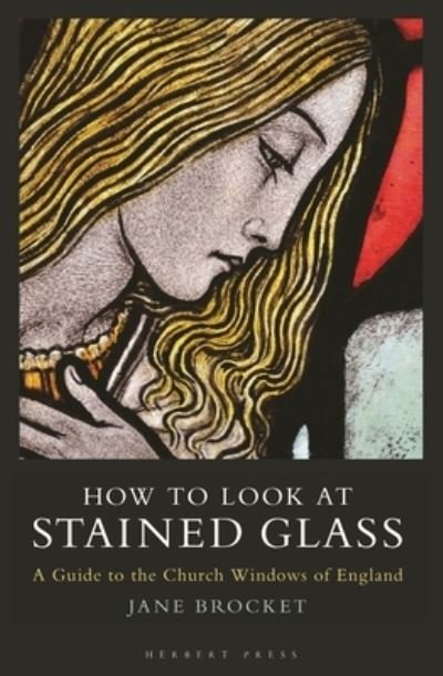 Cover for Jane Brocket · How to Look at Stained Glass: A Guide to the Church Windows of England (Taschenbuch) (2023)