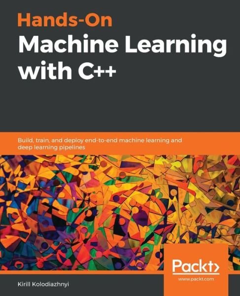 Cover for Kirill Kolodiazhnyi · Hands-On Machine Learning with C++: Build, train, and deploy end-to-end machine learning and deep learning pipelines (Paperback Bog) (2020)