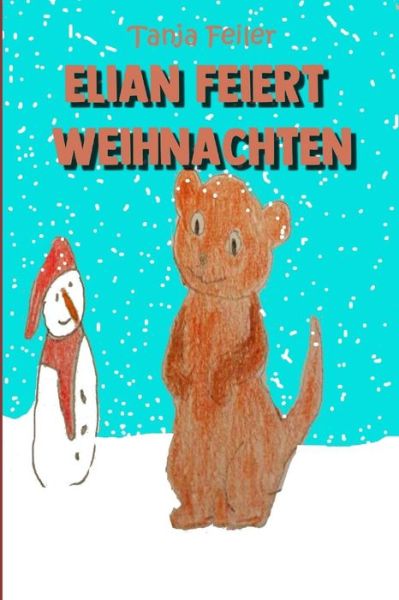 Elian feiert Weihnachten - Tanja Feiler F - Kirjat - Independently Published - 9781791851330 - maanantai 17. joulukuuta 2018