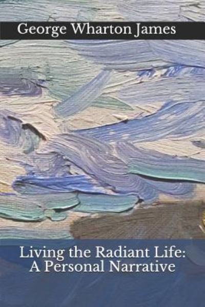 Cover for George Wharton James · Living the Radiant Life (Paperback Book) (2018)