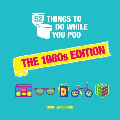Cover for Hugh Jassburn · 52 Things to Do While You Poo: The 1980s Edition (Hardcover bog) (2022)