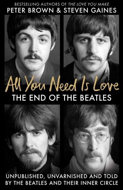 Steven Gaines · All You Need Is Love: The End of the Beatles - An Oral History by Those Who Were There (Hardcover Book) (2024)