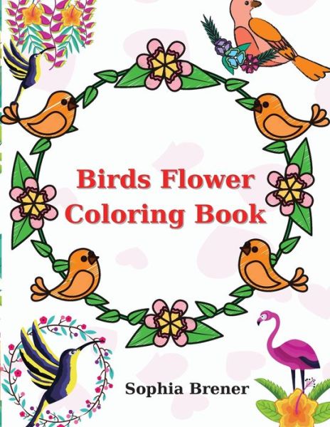 Cover for Sophia Brener · Birds Flower Coloring Book (Paperback Book) (2021)