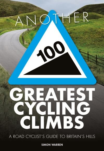 Another 100 Greatest Cycling Climbs: A road cyclist's guide to Britain's hills - 100 Climbs - Simon Warren - Livros - Vertebrate Publishing Ltd - 9781839812330 - 6 de junho de 2024