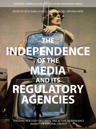 Cover for Wolfgang Schulz · The Independence of the Media and its Regulatory Agencies: Shedding New Light on Formal and Actual Independence against the National Context - European Communication Research and Education Association (Paperback Book) (2014)