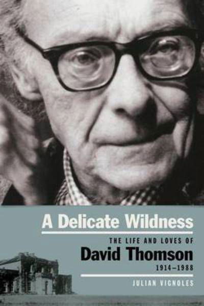 Cover for Julian Vignoles · A Delicate Wildness: The Life and Loves of David Thomson, 1914-1988 (Paperback Book) (2015)