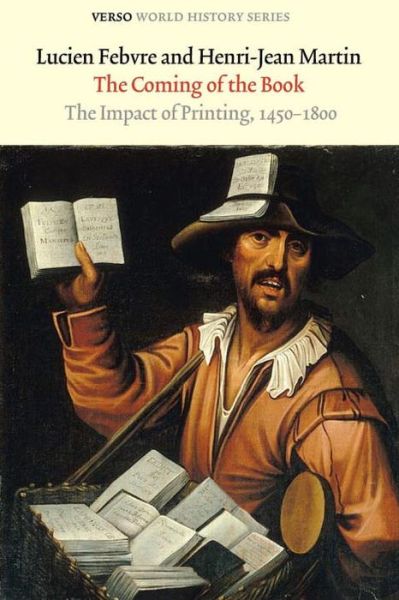 The Coming of the Book: The Impact of Printing, 1450-1800 - Verso World History - Henri-Jean Martin - Books - Verso Books - 9781844676330 - August 2, 2010