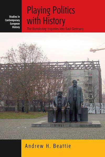 Cover for Andrew Beattie · Playing Politics with History: The Bundestag Inquiries into East Germany - Contemporary European History (Gebundenes Buch) (2008)