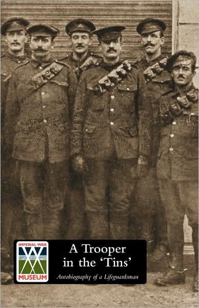 A Trooper in the "Tins": Autobiography of a Lifeguardsman - R. A. Lloyd - Livros - Naval & Military Press Ltd - 9781847349330 - 8 de julho de 2009