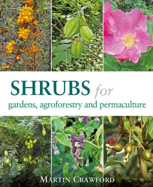 Shrubs for Gardens, Agroforestry and Permaculture - Martin Crawford - Books - Permanent Publications - 9781856233330 - July 23, 2020