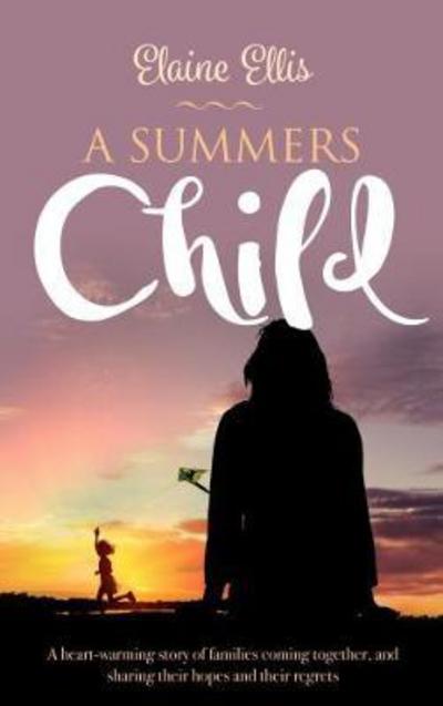 Cover for Elaine Ellis · A Summer's Child: A heart-warming story of families coming together, and sharing their hopes and their regrets (Paperback Book) (2017)