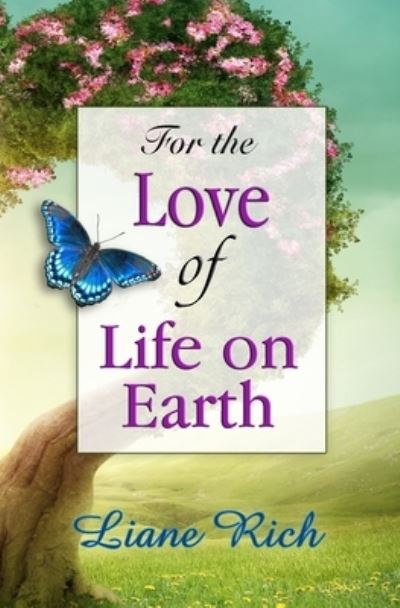 Cover for Liane Rich · For the Love of Life on Earth (Paperback Book) (2017)