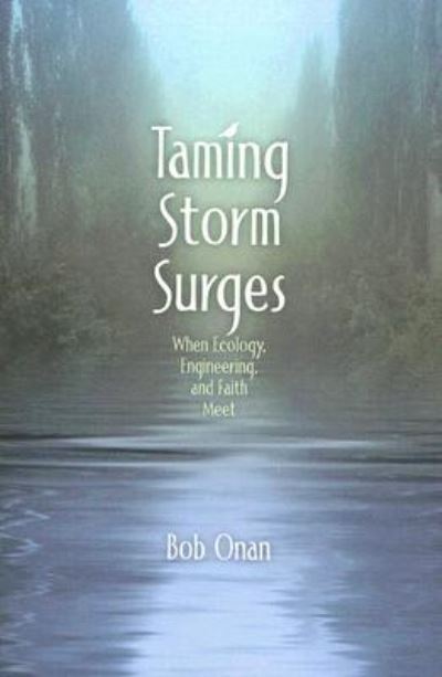 Cover for Bob Onan · Taming Storm Surges: When Ecology. Engineering, and Faith Meet (Pocketbok) (1996)