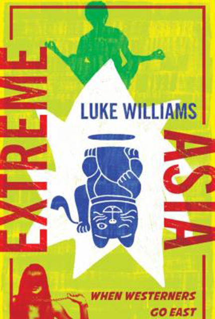 Cover for Luke Williams · Extreme Asia: When Westerners Go East (Paperback Book) (2018)