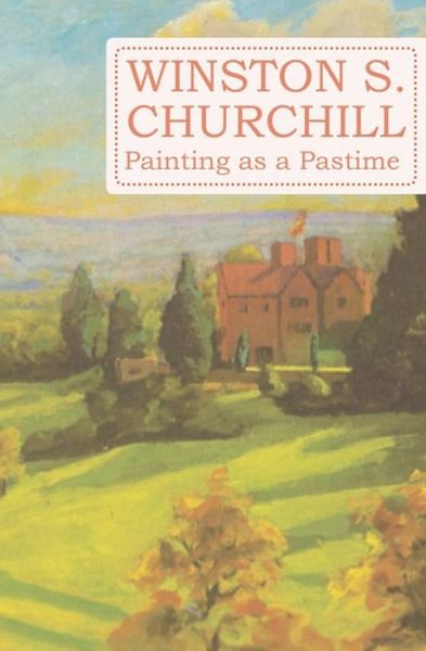 Cover for Sir Winston S. Churchill · Painting as a Pastime (Inbunden Bok) (2013)