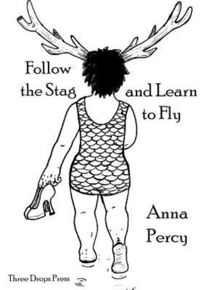 Anna Percy · Follow the Stag and Learn to Fly (Paperback Book) (2016)