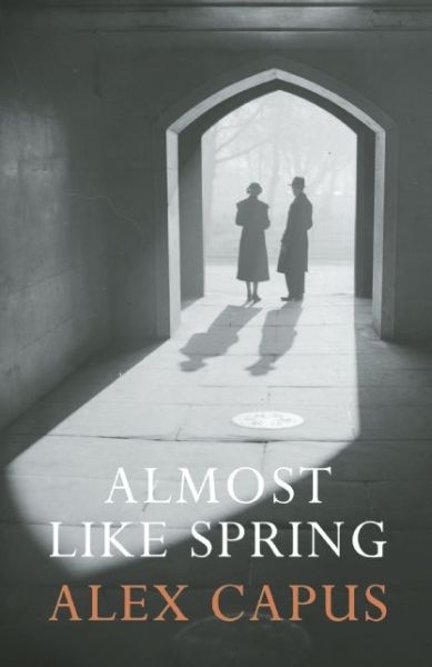 Almost Like Spring - Alex Capus - Książki - Haus Publishing - 9781908323330 - 10 października 2013