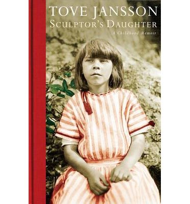 Cover for Tove Jansson · Sculptor's Daughter: A Childhood Memoir (Hardcover Book) [Main edition] (2013)
