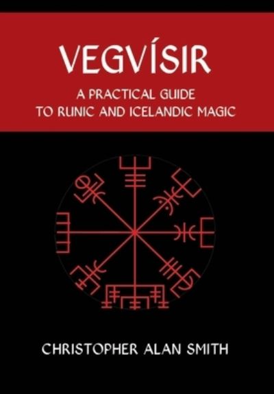 Cover for Christopher Alan Smith · Vegvisir: A Practical Guide to Runic and Icelandic Magic - Icelandic Magic (Gebundenes Buch) (2022)