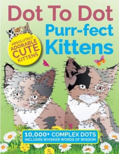 Dot To Dot Purr-fect Kittens: Absolutely Adorable Cute Kittens to Complete and Colour - Christina Rose - Books - Bell & MacKenzie Publishing - 9781911219330 - September 14, 2016