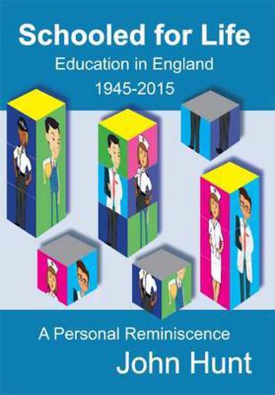 Schooled for Life: Education in England 1945-2015, a Personal Reminiscence - John Hunt - Books - Melrose Books - 9781911280330 - November 30, 2016