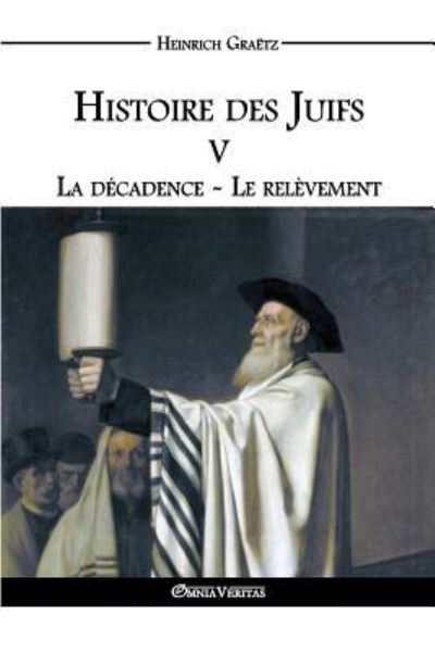Histoire des Juifs V - Heinrich Graetz - Books - Omnia Veritas Ltd - 9781911417330 - August 29, 2016