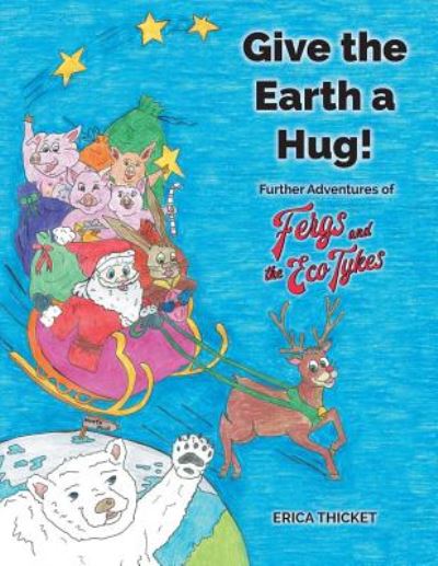 Give Earth a Hug: Further Adventures of Fergs and the Eco Tykes - Erica Thicket - Books - 2QT Limited (Publishing) - 9781912014330 - November 29, 2018