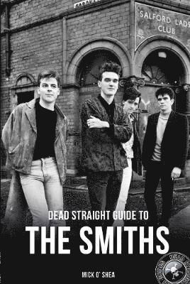 Dead Straight Guide To The Smiths (Dead Straight Guides) Paperback - The Smiths - Bøker - RED PLANET BOOKS - 9781912733330 - 31. oktober 2019