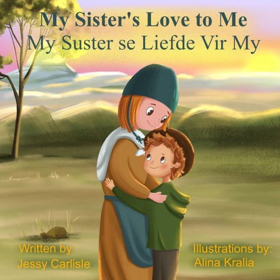 My Sister's Love to Me (My Suster se Liefde Vir My) - Jessy Carlisle - Books - Michael Raymond Astle - 9781922758330 - April 1, 2022