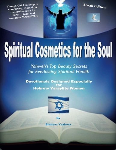 Cover for Elisheva Yaakova · Spiritual Cosmetics for the Soul - Devotionals Designed Especially for Hebrew Ysraylite Women: Yahweh's Top Beauty Secrets for Everlasting Spiritual Health (Paperback Bog) (2011)