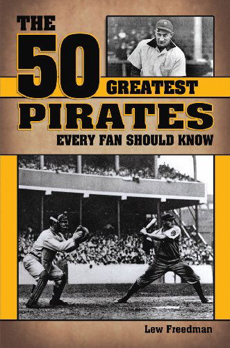 Cover for Lew Freedman · The 50 Greatest Pirates Every Fan Should Know (Hardcover bog) (2014)