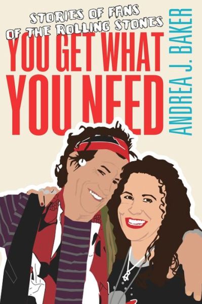 Cover for Andrea J. Baker · You Get What You Need: Stories of Fans of the Rolling Stones (Paperback Book) (2014)