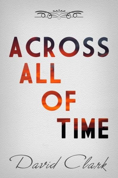 Cover for David Clark · Across All of Time (Paperback Bog) (2015)